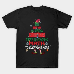 The best way to spread Christmas Cheer is Teaching Math For Everyone Here Elf Christmas gift T-Shirt